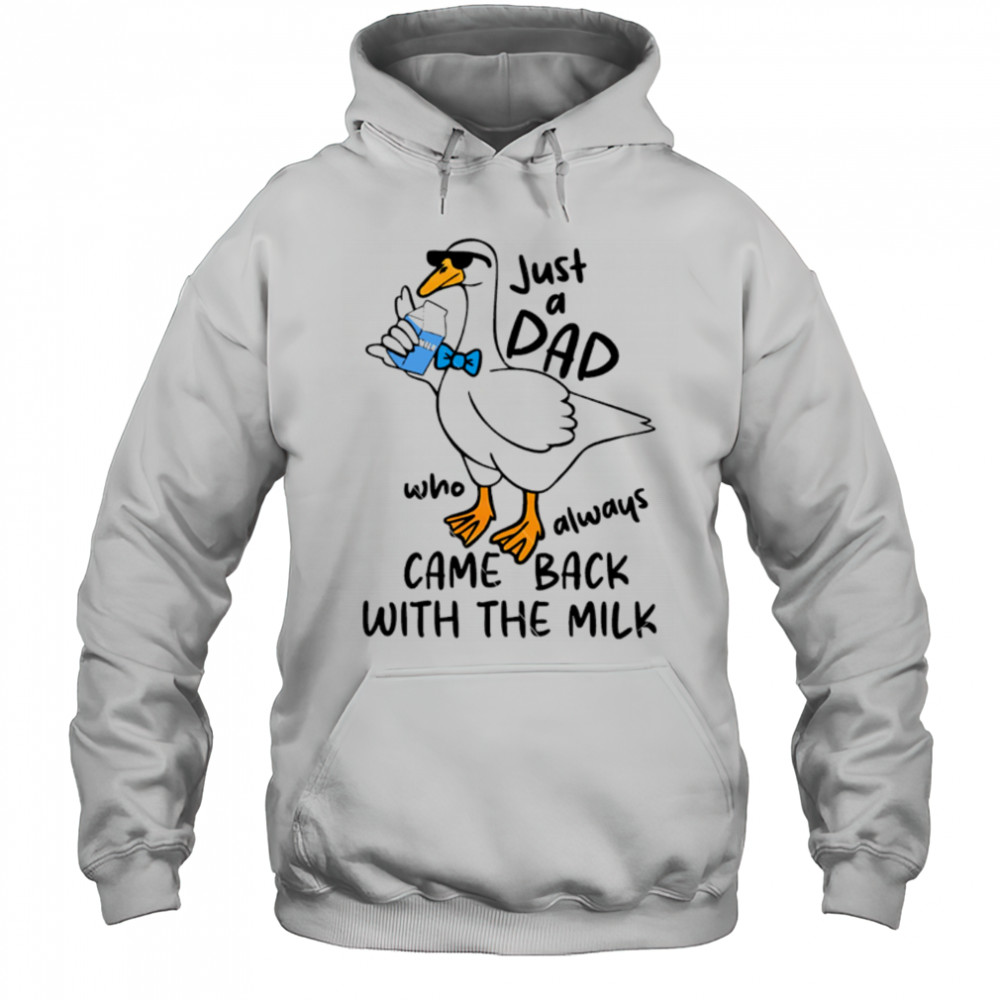 Just A Dad Who Always Came Back With The Milk Ducks shirt Hoodie