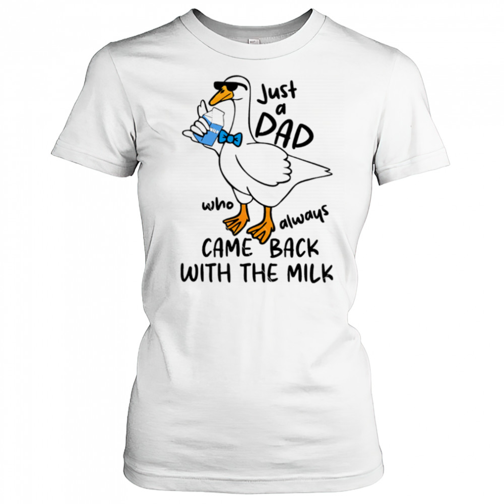 Just A Dad Who Always Came Back With The Milk Ducks shirt Women's T-shirt