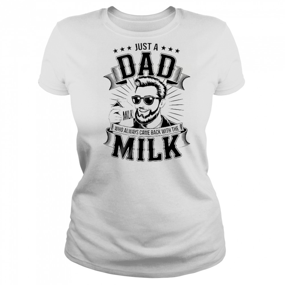 Just A Dad Who Always Came Back With The Milk Funny Father shirt Women's T-shirt