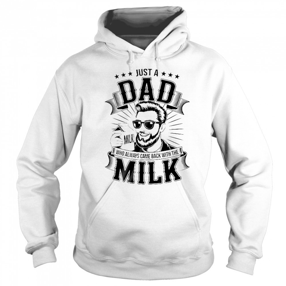 Just A Dad Who Always Came Back With The Milk Funny Father shirt Sweatshirt