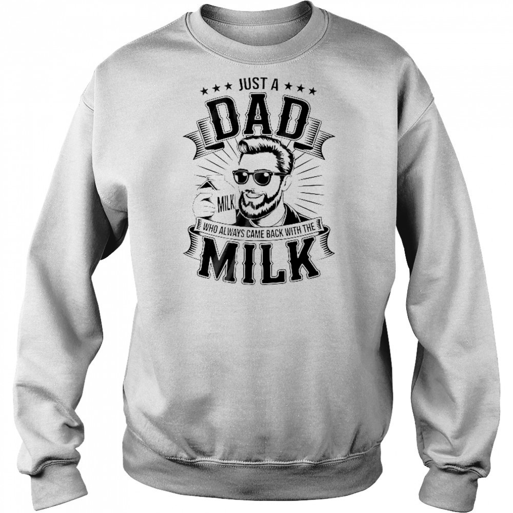 Just A Dad Who Always Came Back With The Milk Funny Father shirt Hoodie