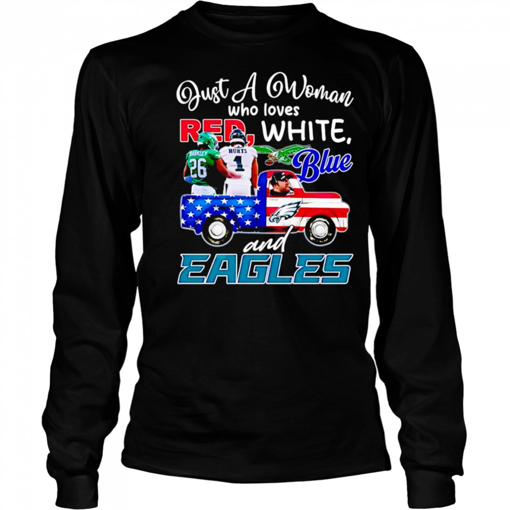 Just a woman who loves red white blue and Eagles Barkley Hurts shirt Long Sleeved