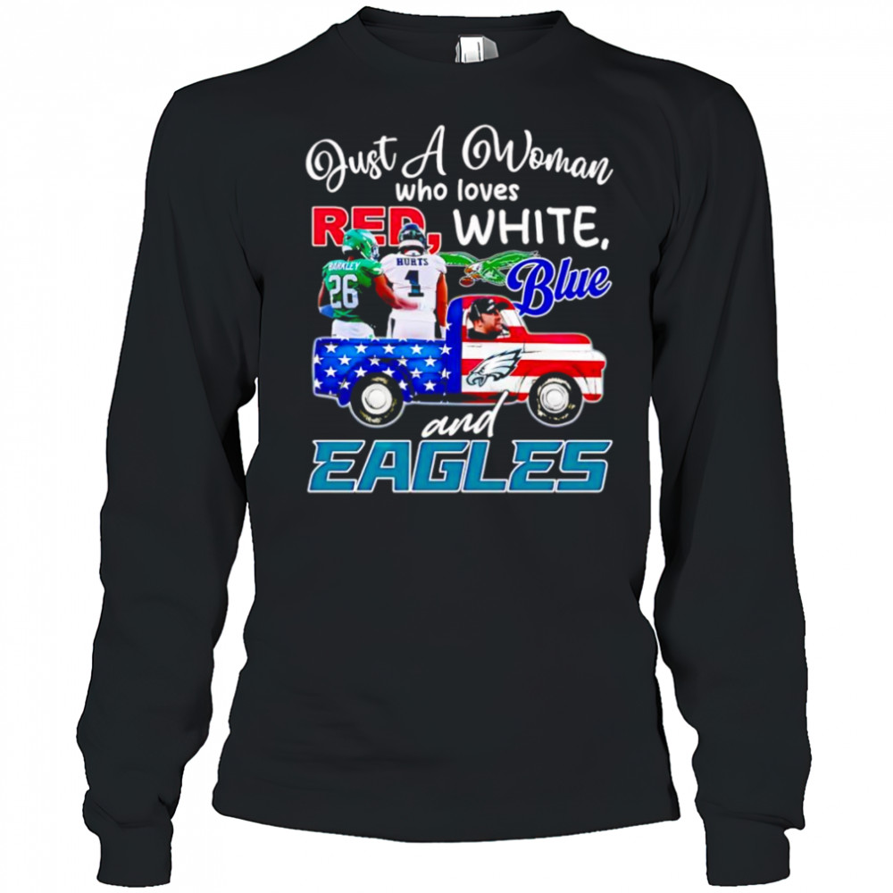 Just a woman who loves red white blue and Eagles Barkley Hurts shirt Long Sleeved