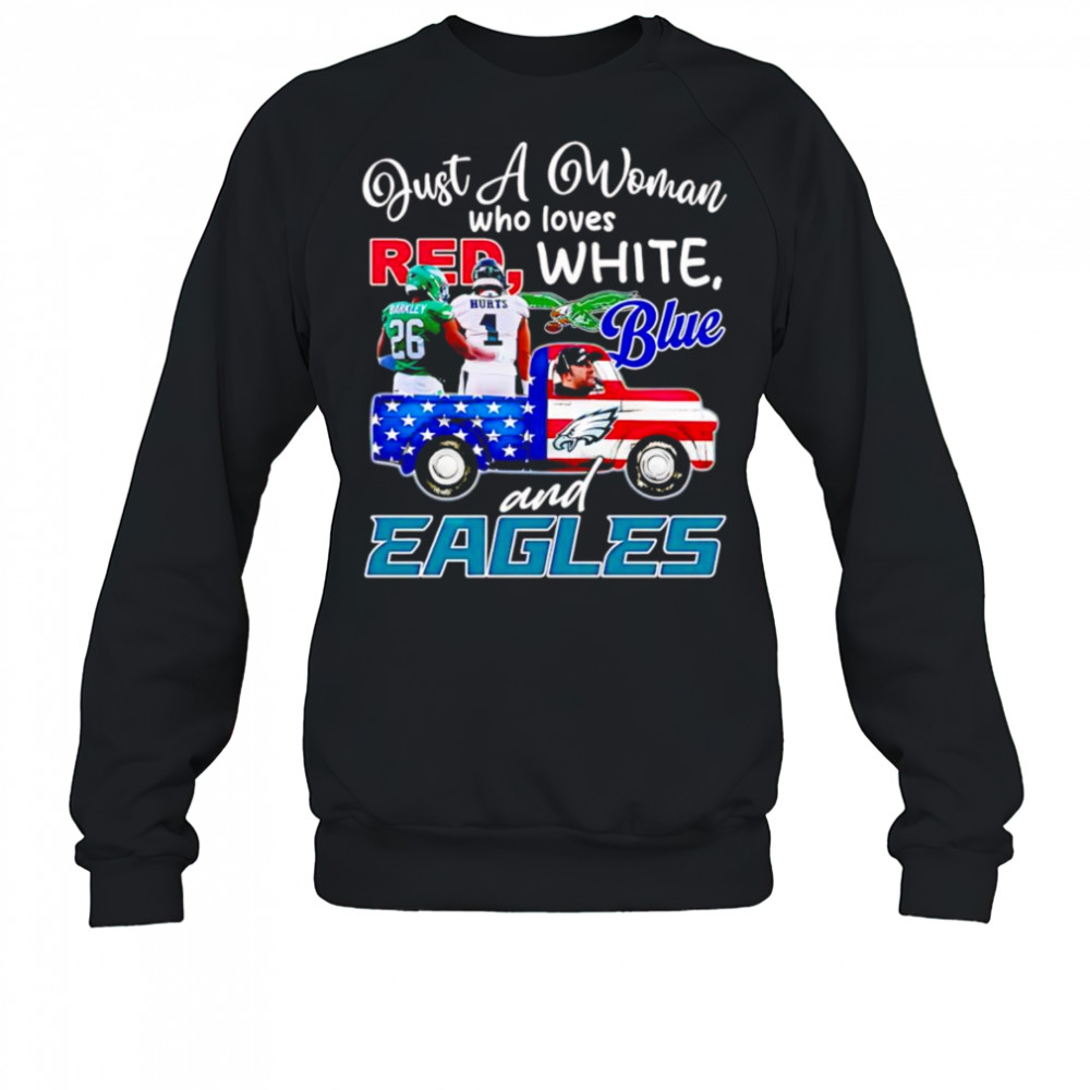Just a woman who loves red white blue and Eagles Barkley Hurts shirt Sweatshirt