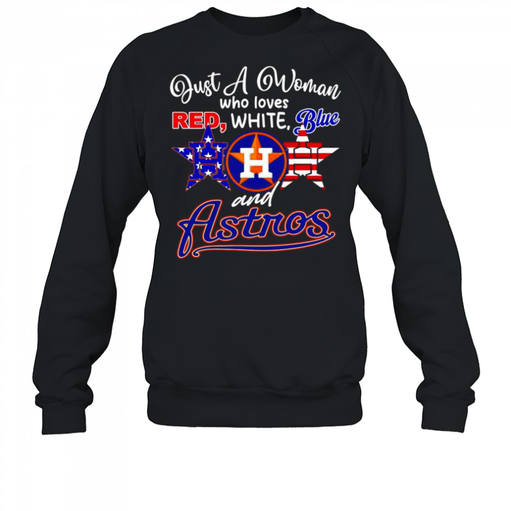 Just a woman who loves red white blue and Houston Astros shirt Sweatshirt