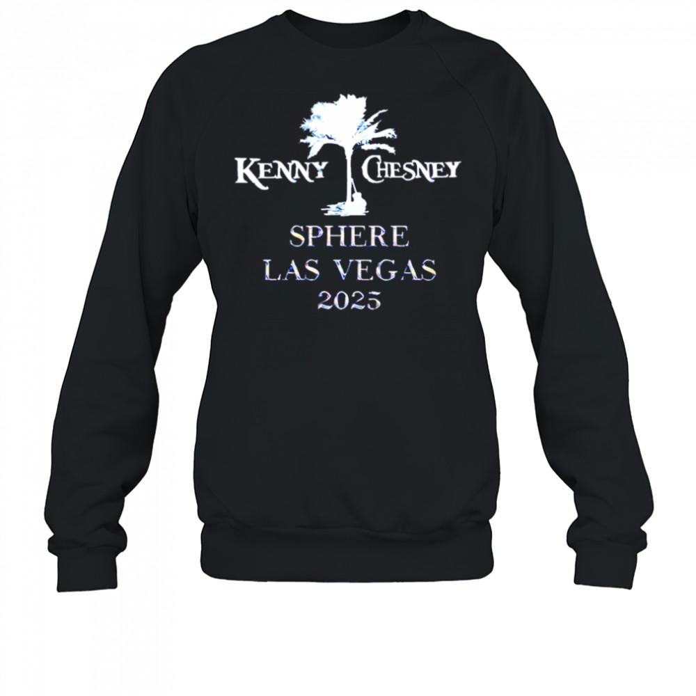 Kenny Chesney Sphere Las Vegas 2025 shirt Sweatshirt
