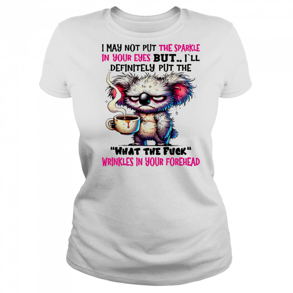 Koala I may not put the sparkle in your eyes but shirt Women's T-shirt