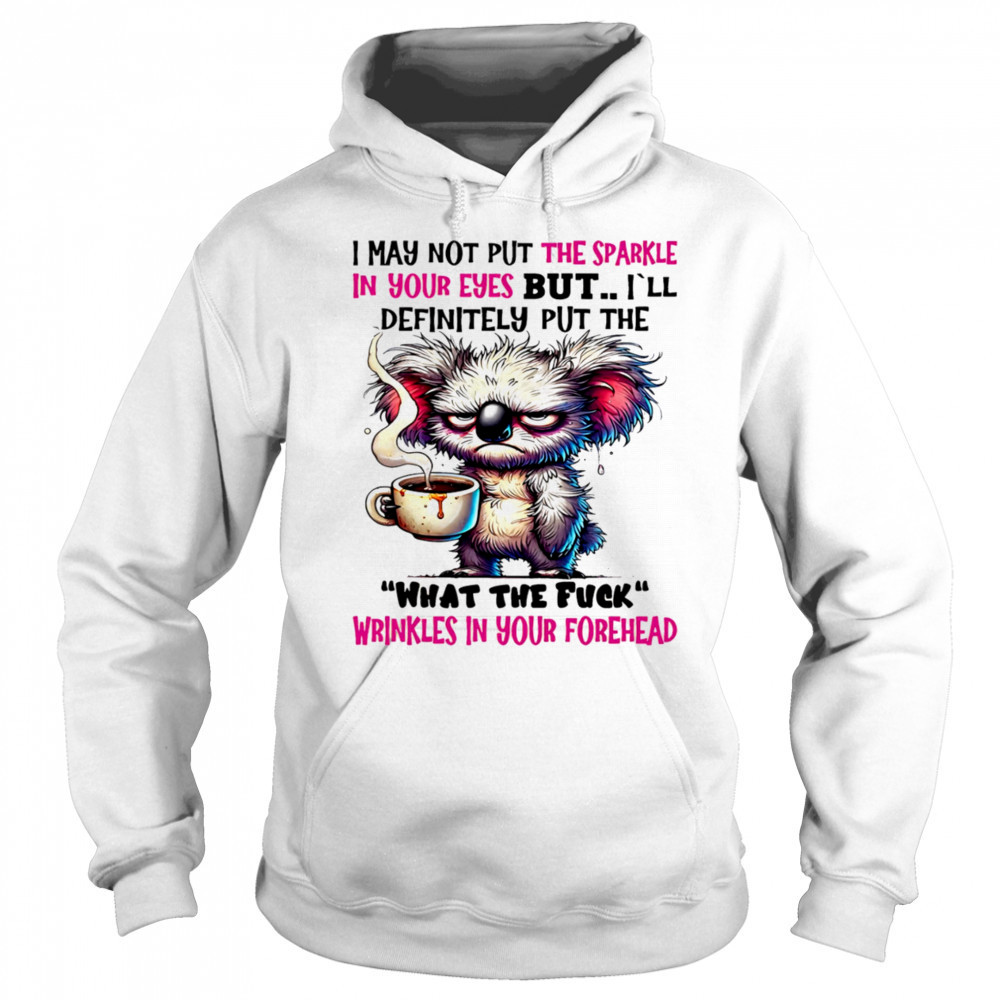 Koala I may not put the sparkle in your eyes but shirt Sweatshirt