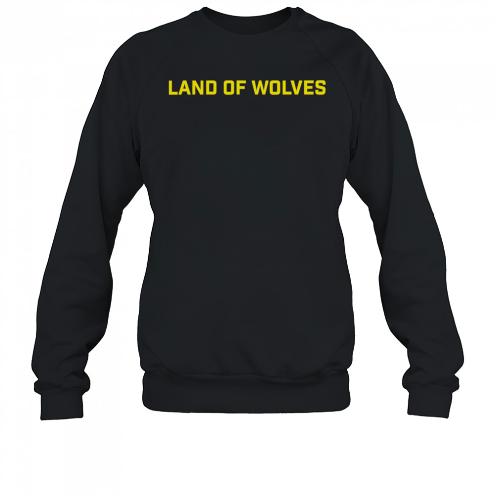 Land Of Wolves shirt Sweatshirt