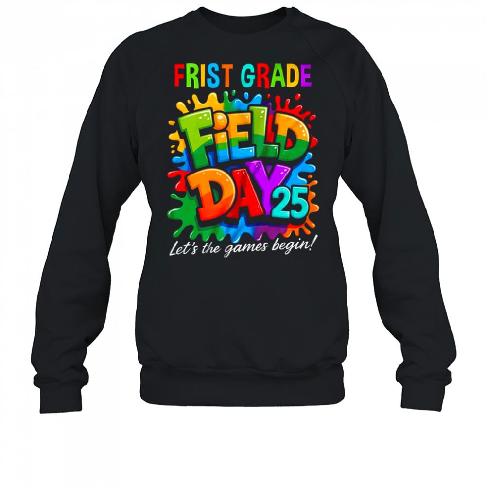 Let The Games Begin 1st First Grade Field Day Teacher Kid shirt Sweatshirt