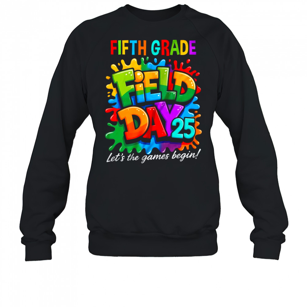 Let The Games Begin 5th Fifth Grade Field Day Teacher Kid shirt Sweatshirt