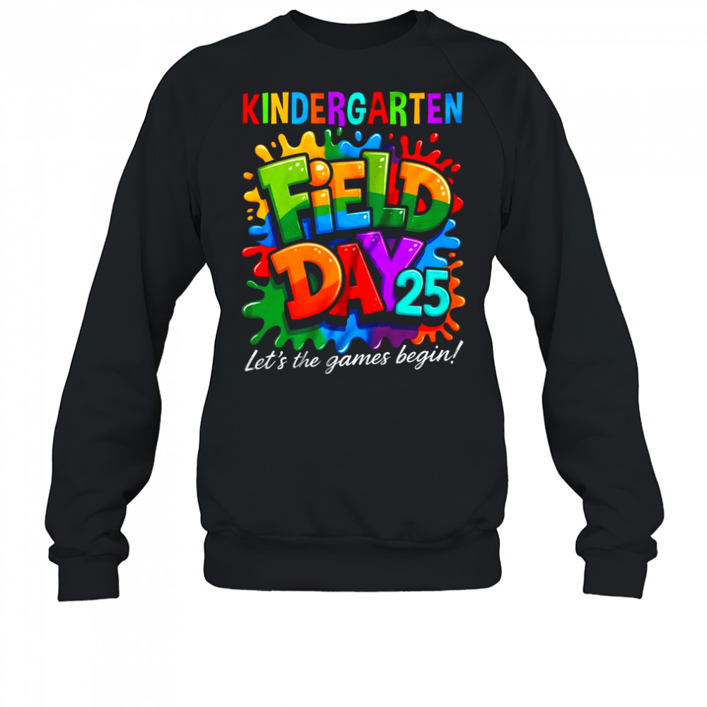 Let The Games Begin Kindergarten Field Day Teacher Kid shirt Sweatshirt