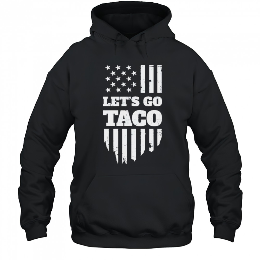 Lets Go Taco Shirt Taco Trump Shirt Trump Taco Shirt Hoodie