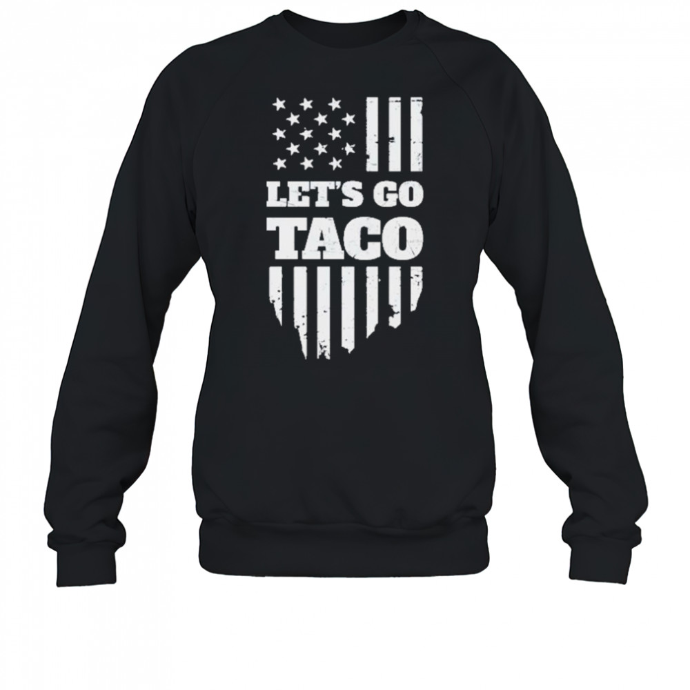 Lets Go Taco Shirt Taco Trump Shirt Trump Taco Shirt Sweatshirt