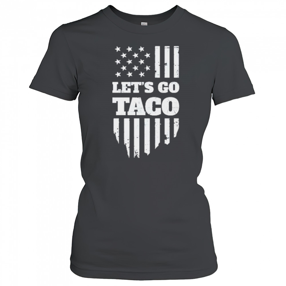 Lets Go Taco Shirt Taco Trump Shirt Trump Taco Shirt Women's T-shirt