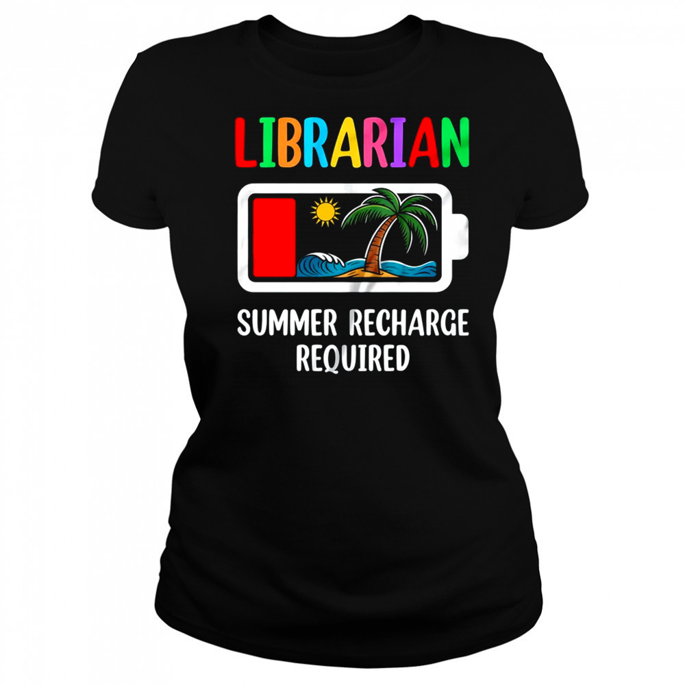 Librarian Summer Recharge Required Last Day Of School shirt Women's T-shirt