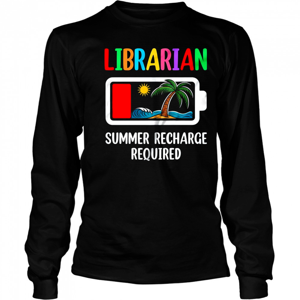 Librarian Summer Recharge Required Last Day Of School shirt Long Sleeved