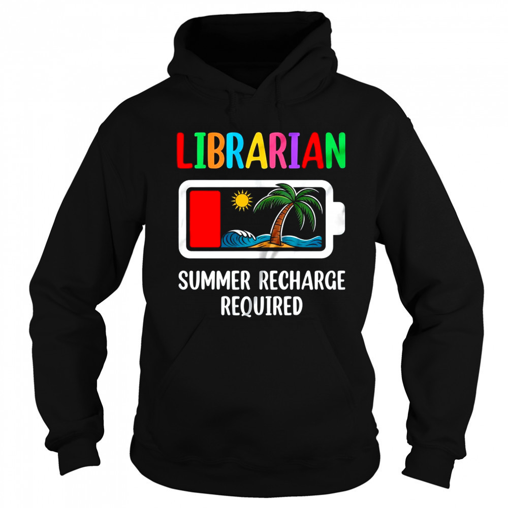 Librarian Summer Recharge Required Last Day Of School shirt Sweatshirt