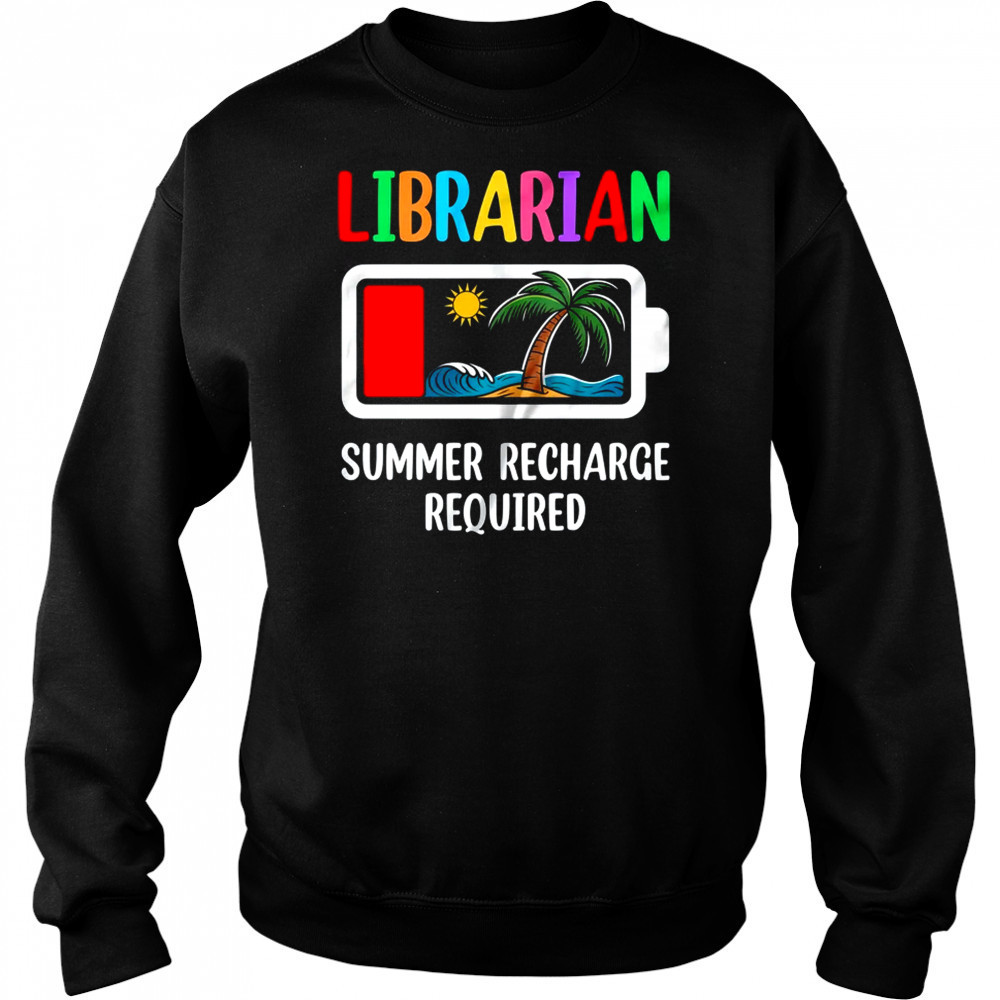 Librarian Summer Recharge Required Last Day Of School shirt Hoodie