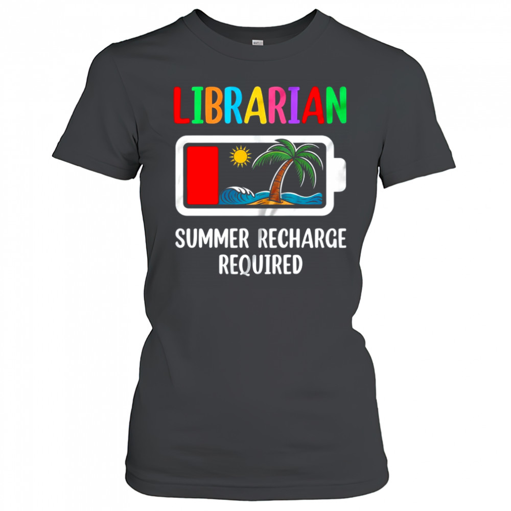 Librarian Summer Recharge Required Last Day Of School shirt Women's T-shirt