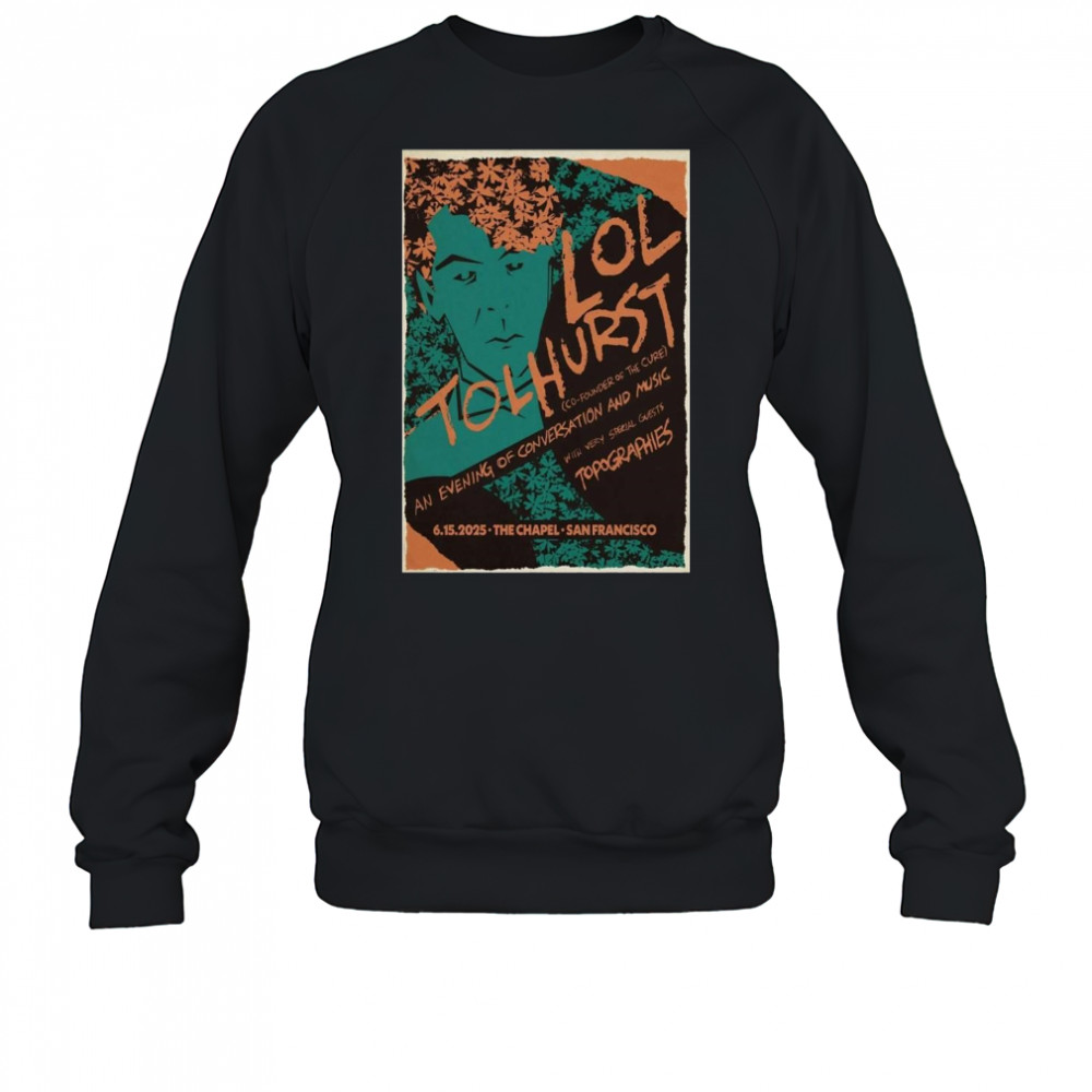 Lol Tolhurst San Francisco CA 6-15-2025 Shirt Sweatshirt