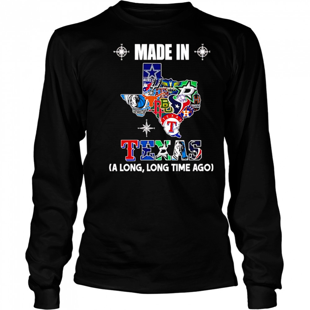 Made in Texas a long long time ago shirt Long Sleeved