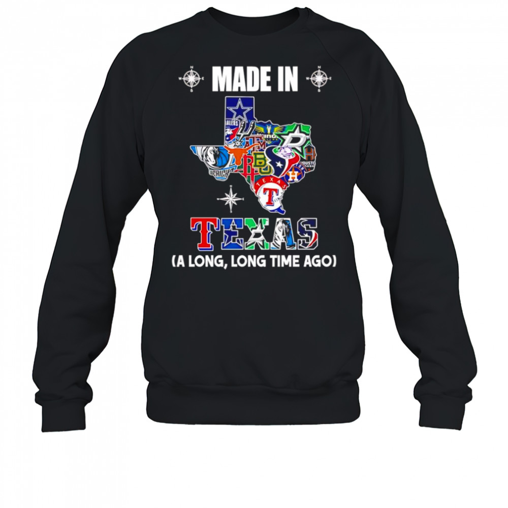 Made in Texas a long long time ago shirt Sweatshirt