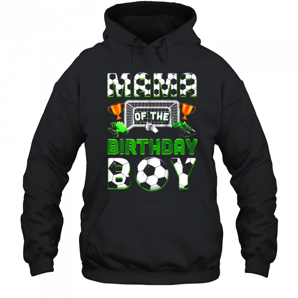 Mama Of The Birthday Boy Soccer Family Matching Party shirt Hoodie