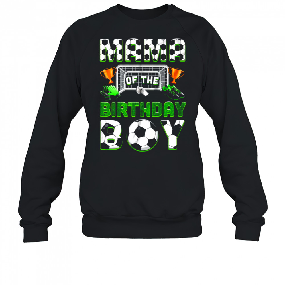 Mama Of The Birthday Boy Soccer Family Matching Party shirt Sweatshirt