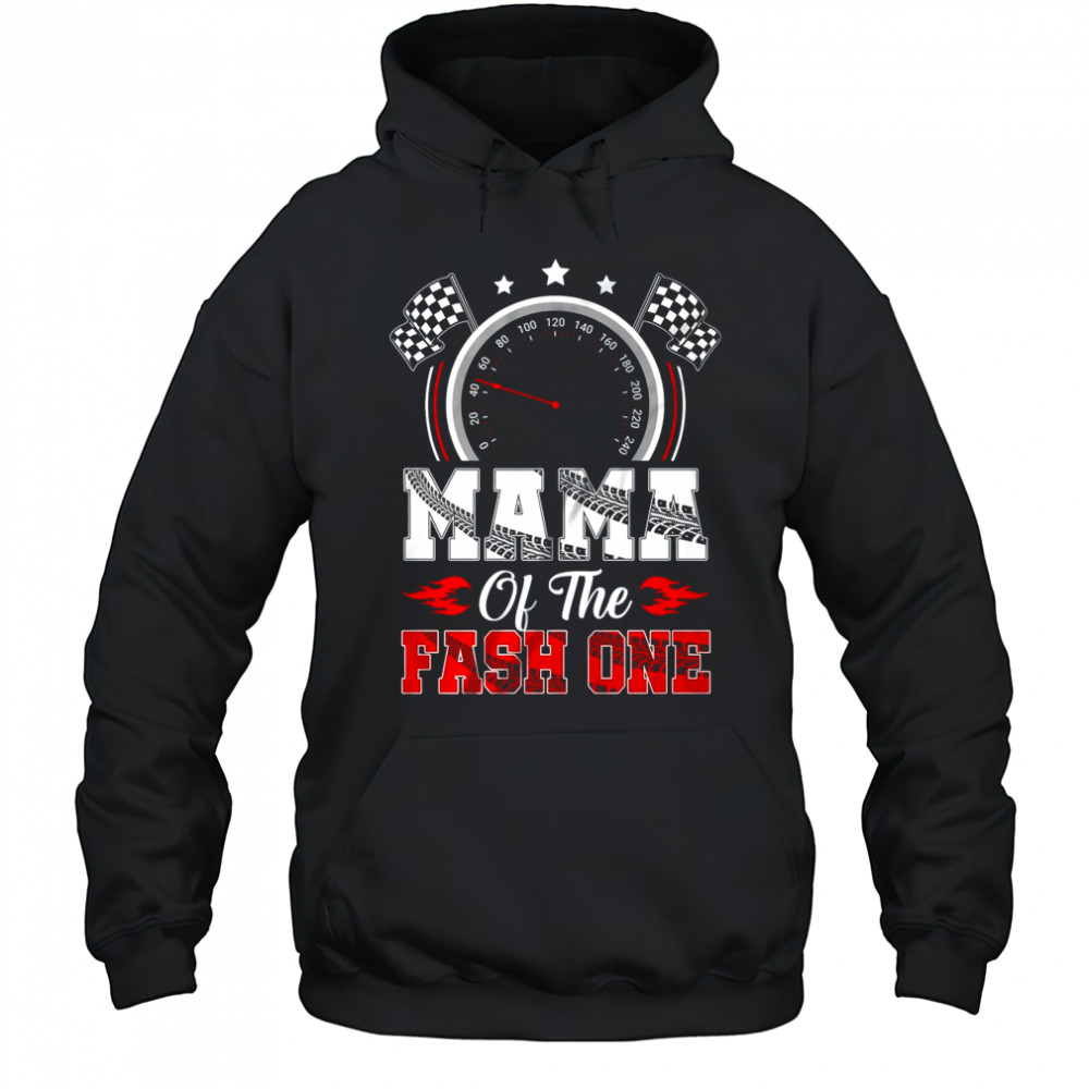 Mama Of The Fast One 1st Birthday Racing Car Family shirt Hoodie