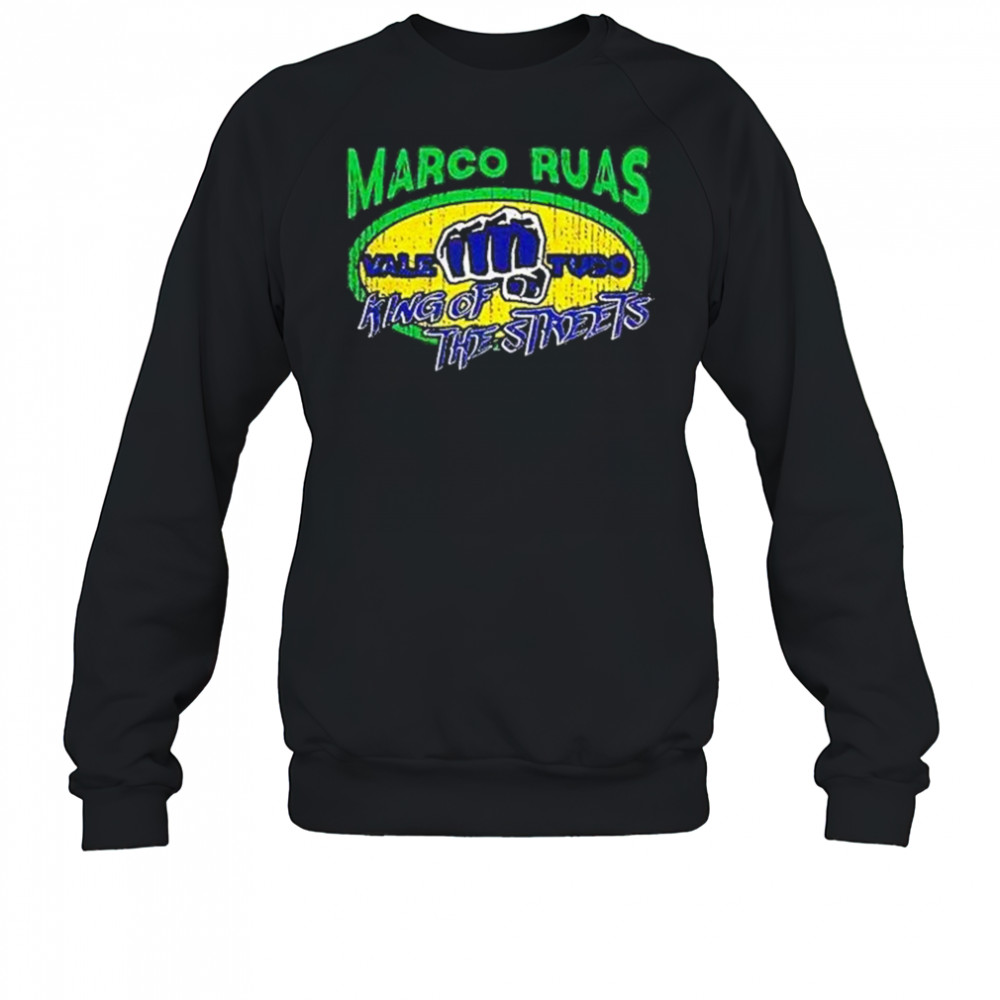 Marco Ruas King Of The Streets Shirt Sweatshirt