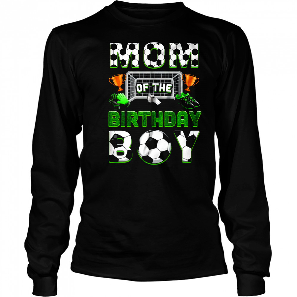 Mom Of The Birthday Boy Soccer Family Matching Party shirt Long Sleeved