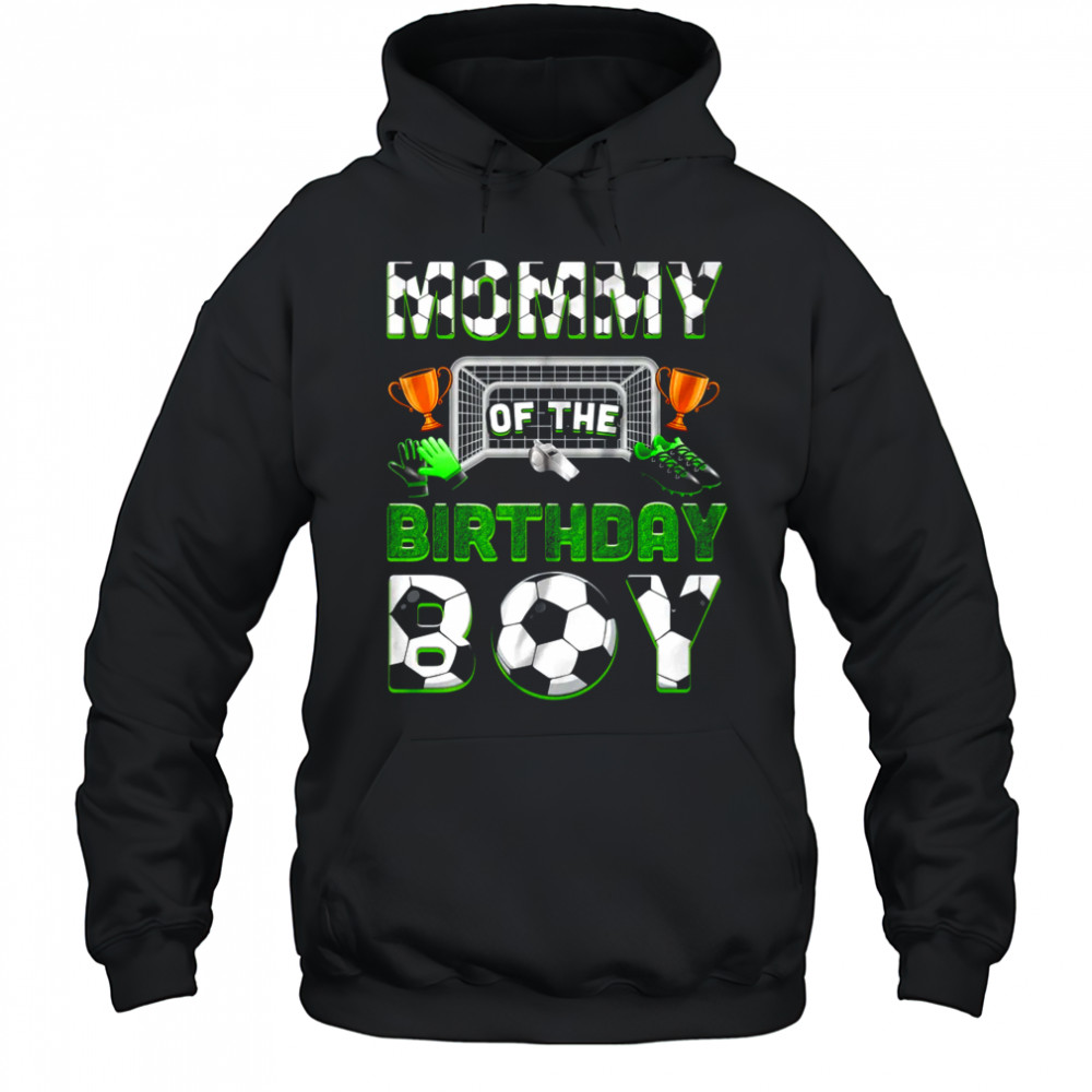 Mommy Of The Birthday Boy Soccer Family Matching Party shirt Hoodie