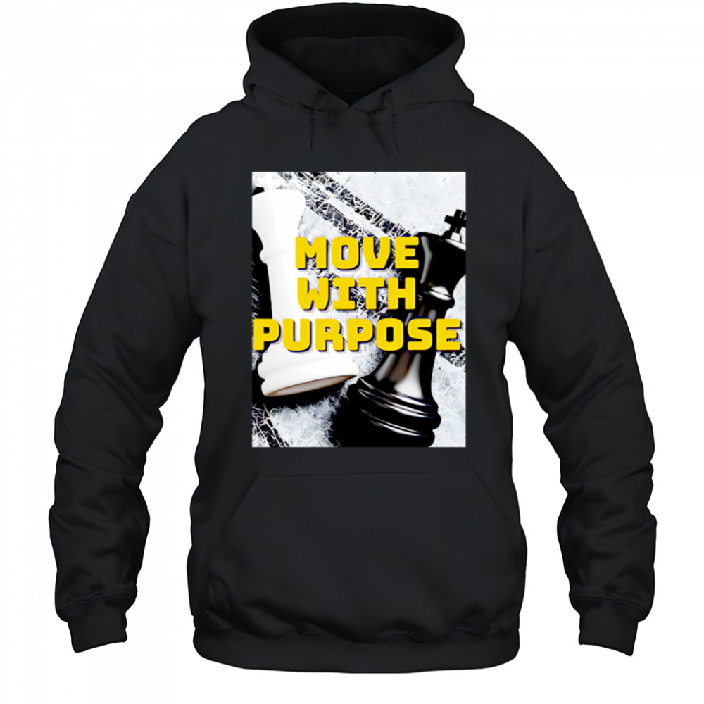 Move With Purpose chess poster shirt Hoodie