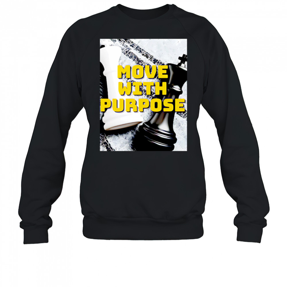 Move With Purpose chess poster shirt Sweatshirt