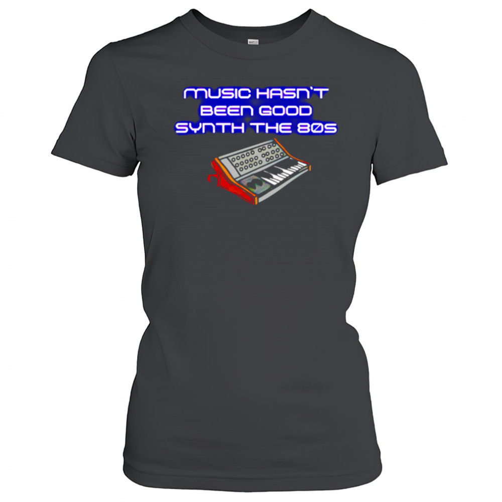 Music Hasn’t Been Good Synth The 80s shirt Women's T-shirt