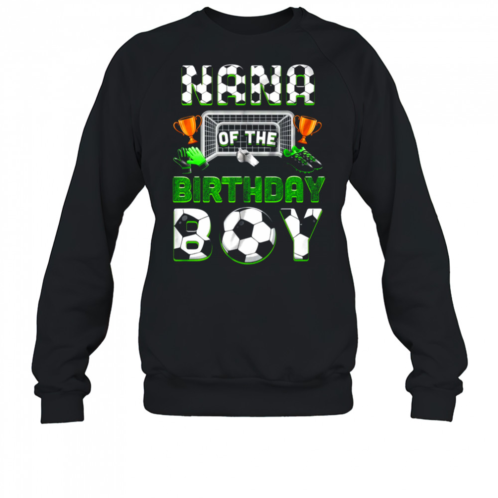 Nana Of The Birthday Boy Soccer Family Matching Party shirt Sweatshirt