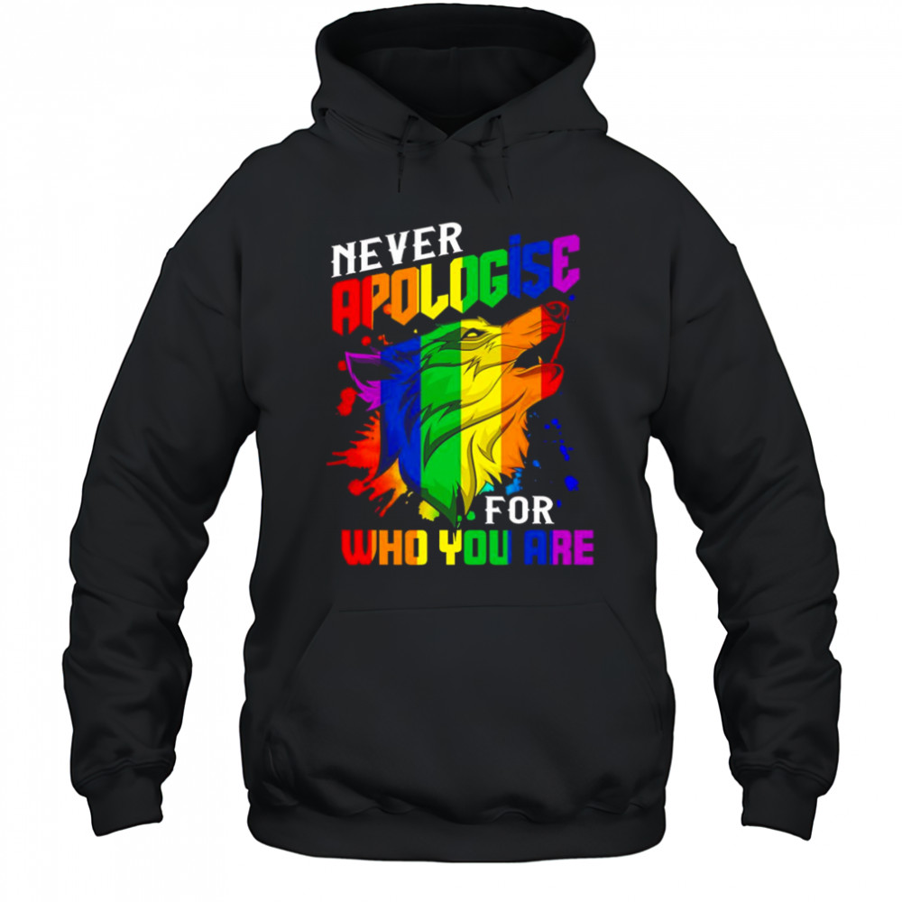 Never apologise for who you are LGBT wolf shirt Hoodie