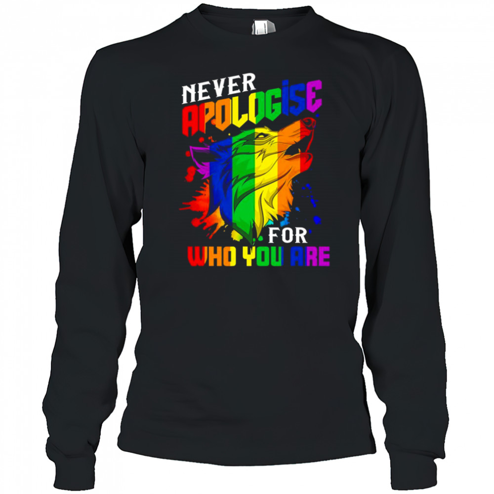 Never apologise for who you are LGBT wolf shirt Long Sleeved