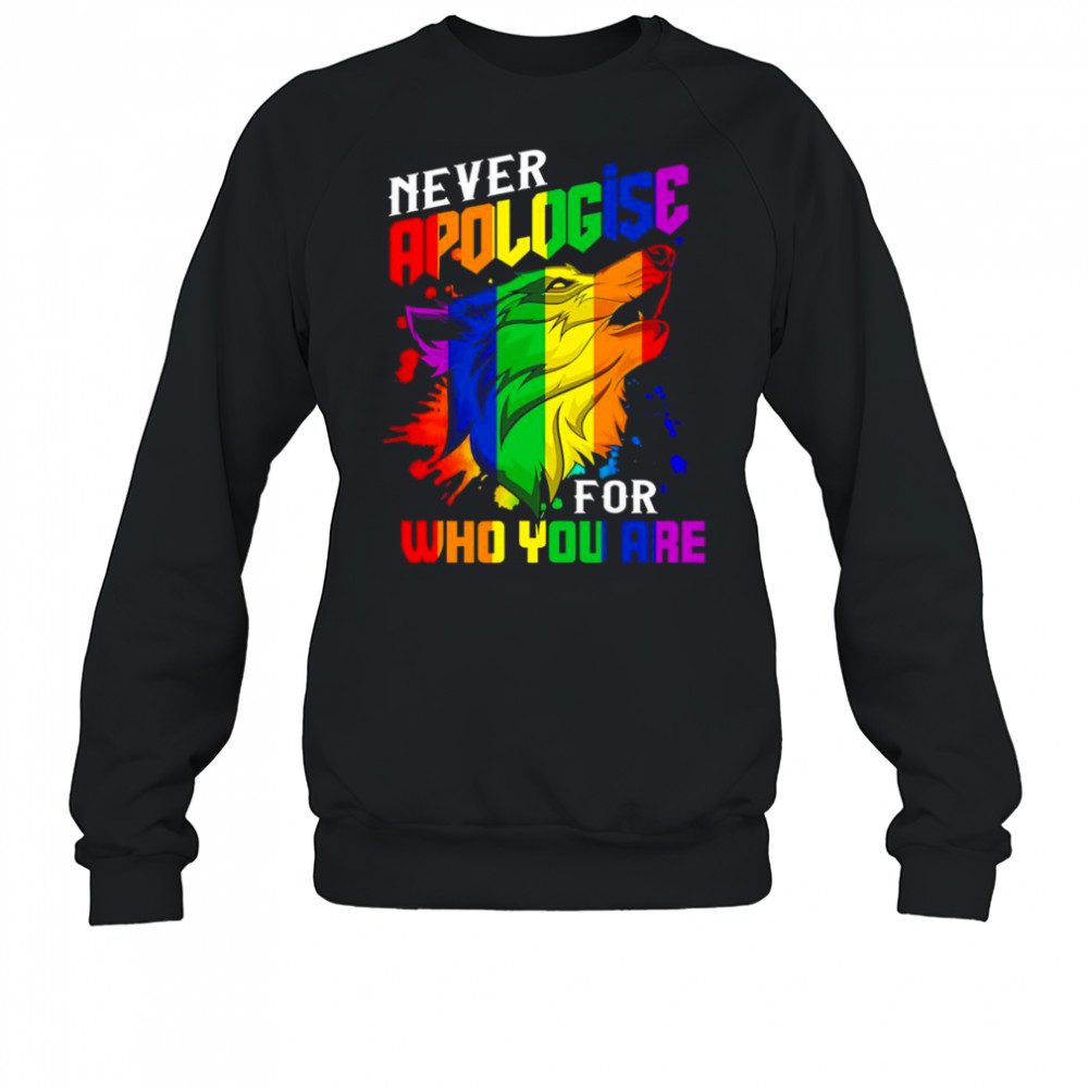 Never apologise for who you are LGBT wolf shirt Sweatshirt