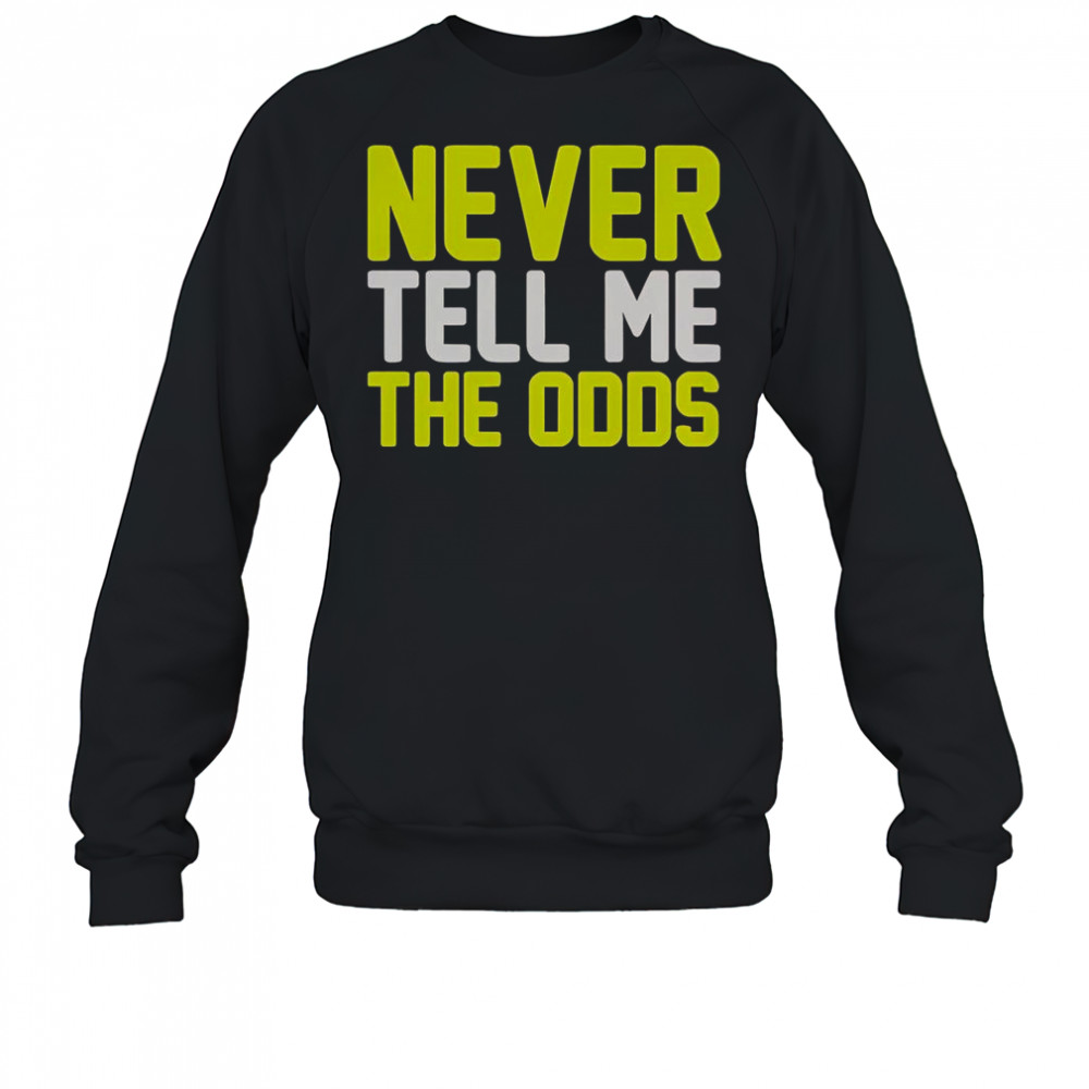 Never Tell Me The Odds T-Shirt Sweatshirt