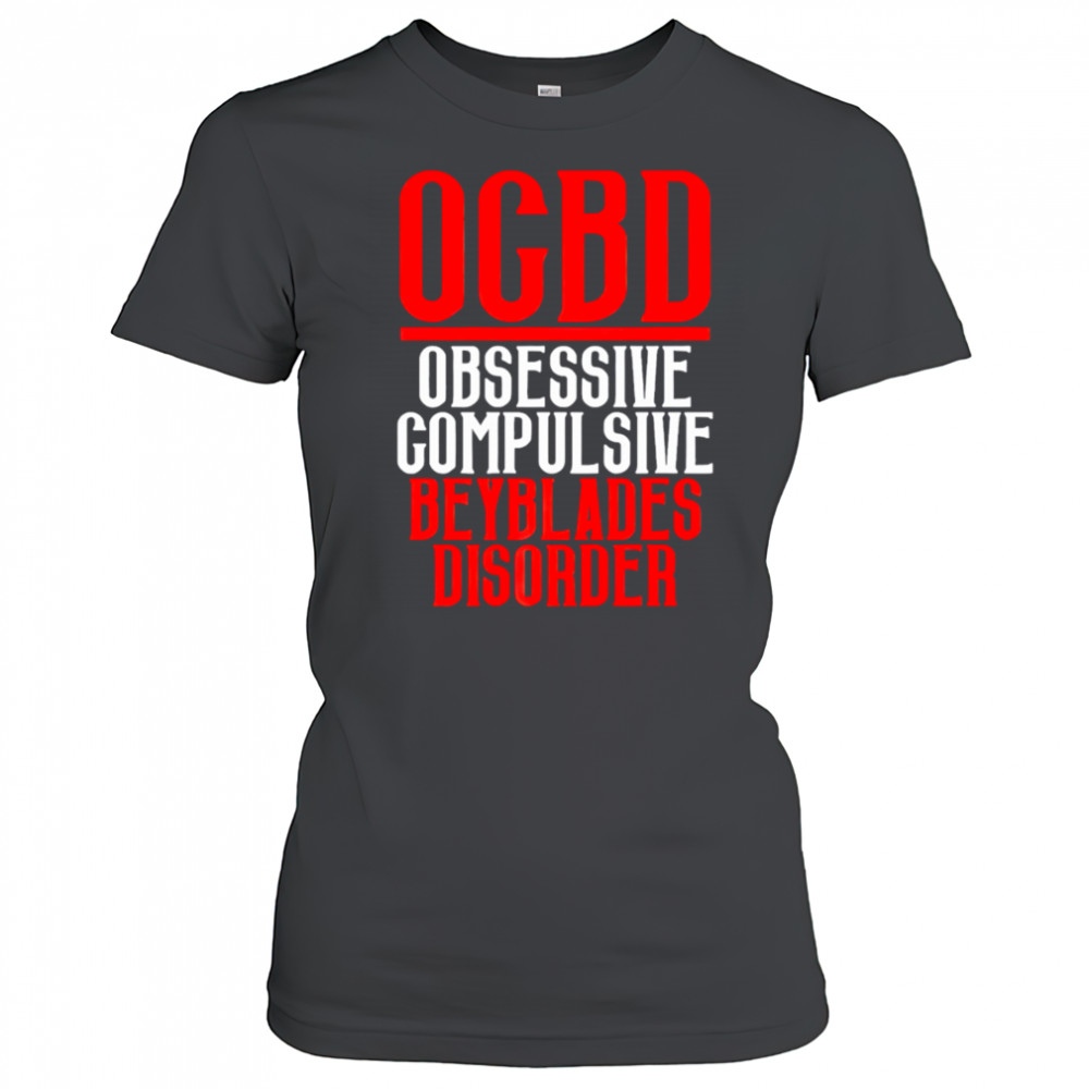 Ogbd Obsessive Compulsive Beyblades Disorder shirt Women's T-shirt