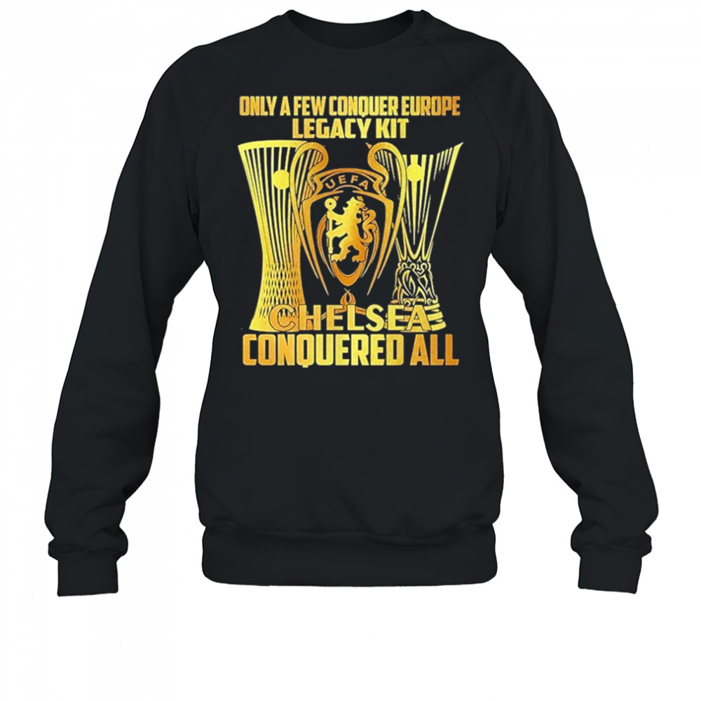 Ole Only A Few Conquer Europe Legacy Kit Chelsea Conquered All Shirt Miss Rebels Dont Let Em Get Hot Baseball Shirt Sweatshirt