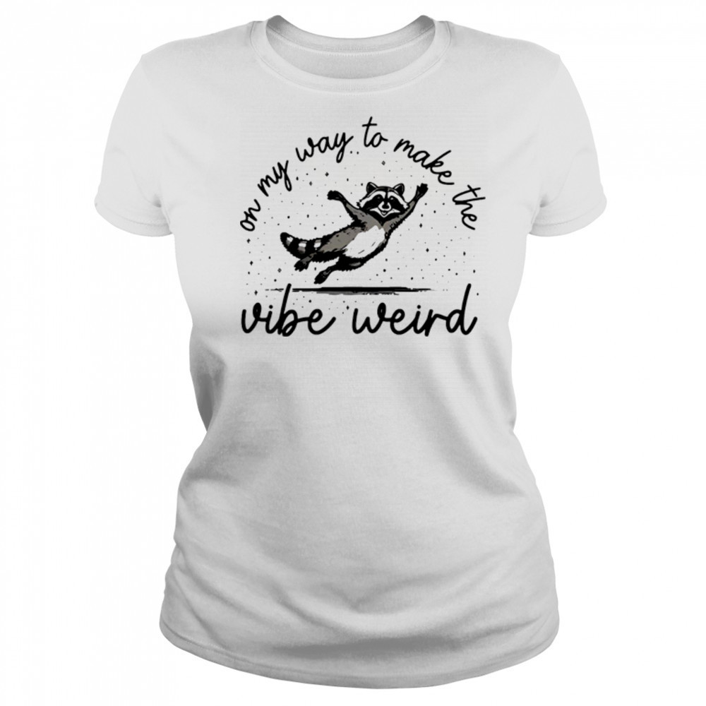On my way to make the vibe weird shirt Women's T-shirt