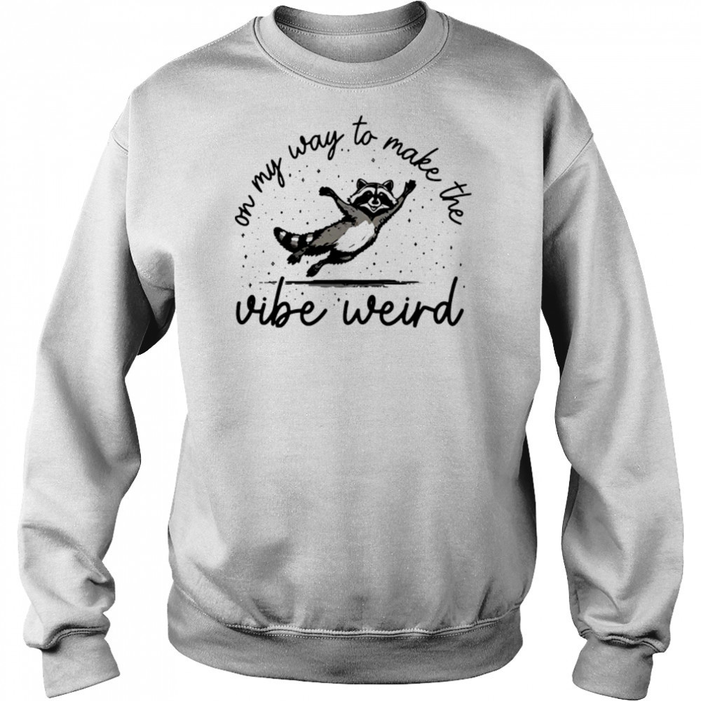 On my way to make the vibe weird shirt Hoodie