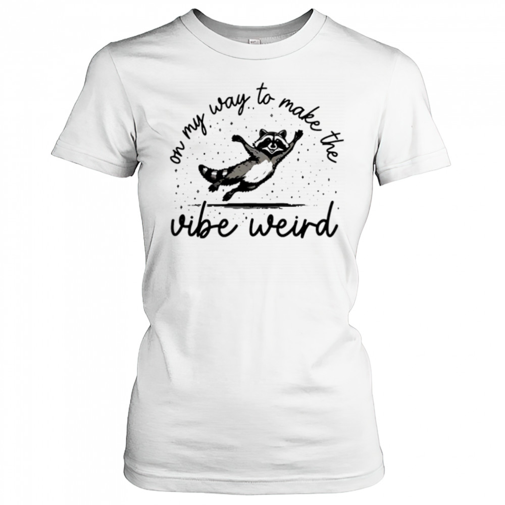 On my way to make the vibe weird shirt Women's T-shirt