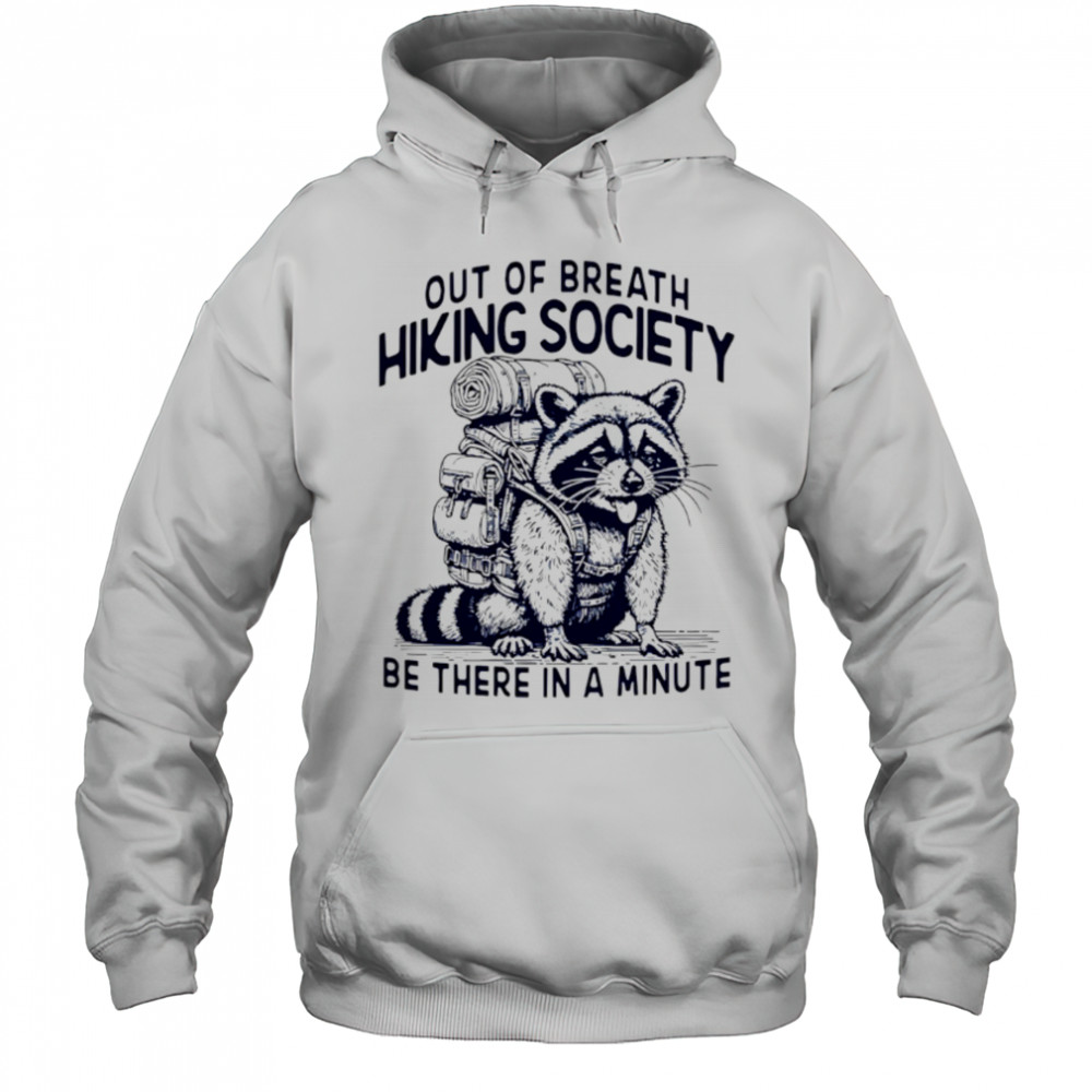 Out Of Breath Hiking Society be there in a minute shirt Hoodie