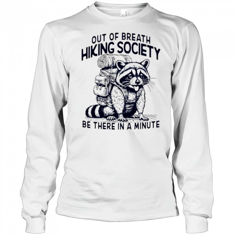 Out Of Breath Hiking Society be there in a minute shirt Long Sleeved