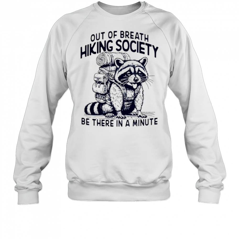 Out Of Breath Hiking Society be there in a minute shirt Sweatshirt