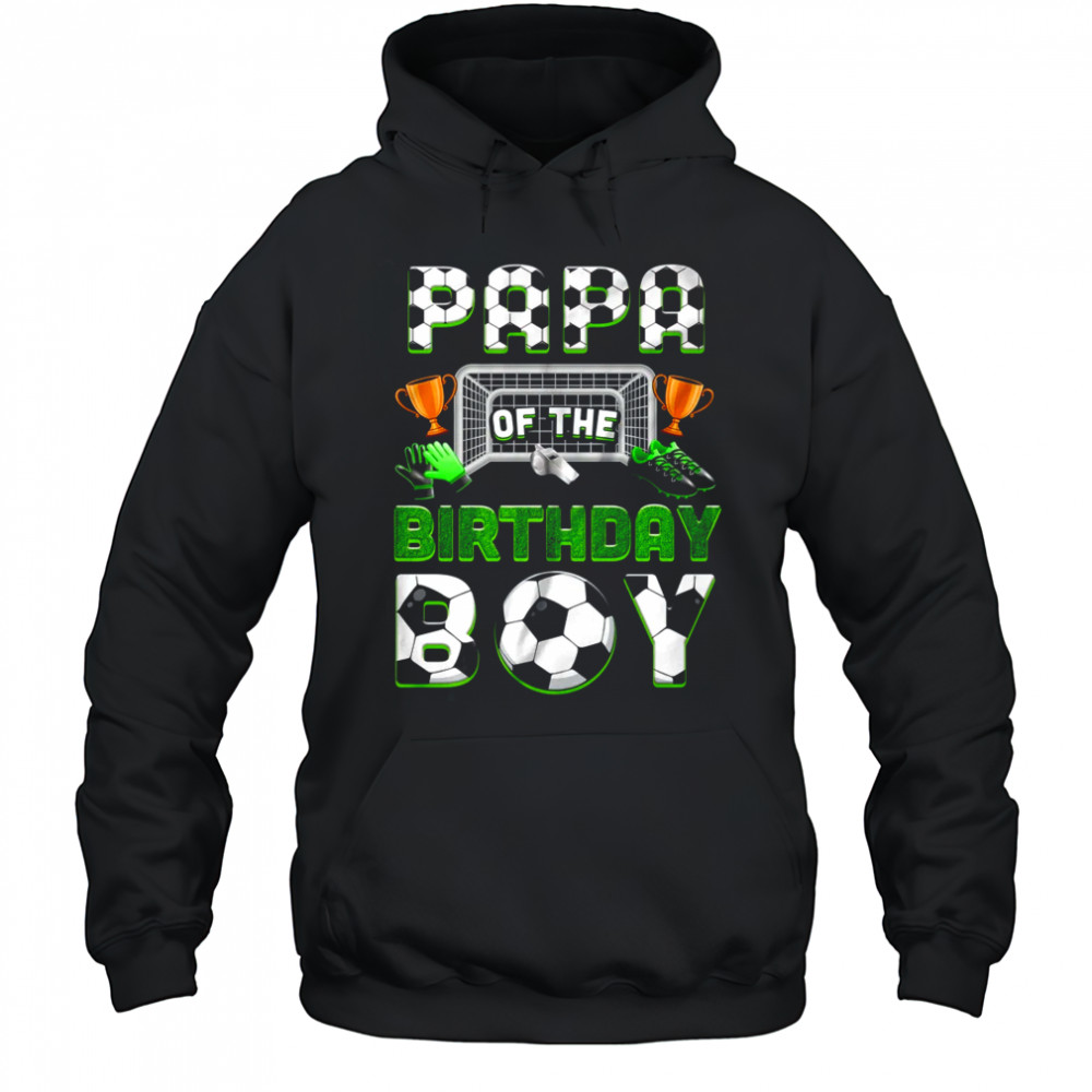 Papa Of The Birthday Boy Soccer Family Matching Party shirt Hoodie